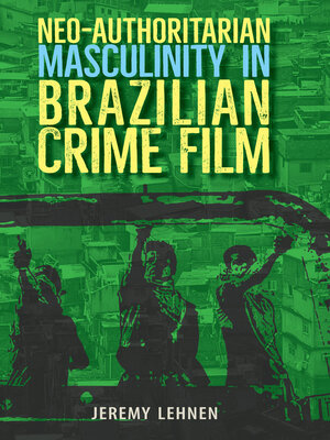 cover image of Neo-Authoritarian Masculinity in Brazilian Crime Film
